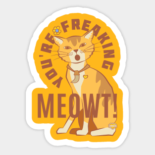 You're Freaking Meowt Sticker